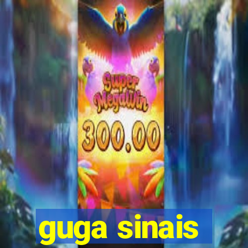 guga sinais